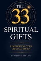 The 33 Spiritual Gifts: Remembering Your Original Design B0H9ZC77LF Book Cover