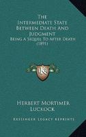 The Intermediate State Between Death And Judgment: Being A Sequel To After Death 1010153005 Book Cover