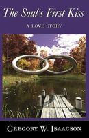 The Soul's First Kiss: a love story 145652268X Book Cover