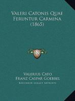 Valeri Catonis Quae Feruntur Carmina (1865) 1149738081 Book Cover