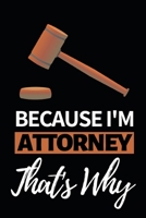 Because I'm Attorney That's Why: Notebook Journal For Attorneys 1661055206 Book Cover