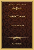 Daniel O'Connell, the Irish Patriot - Scholar's Choice Edition 0548304580 Book Cover