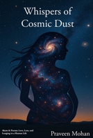 Whispers of Cosmic Dust: Akam & Puram: Love, Loss, and Longing in a Human Life B0FJQVMVTN Book Cover