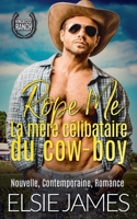 Rope Me: La mère célibataire du cow-boy (Kingride Ranch (French)) (French Edition) B0F3JX5PD8 Book Cover