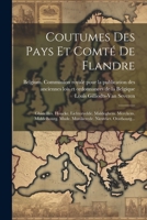 Coutumes Des Pays Et Comté De Flandre: Ghistellles. Houcke. Lichtervelde. Maldeghem. Merckem. Middelbourg. Mude. Munikerede. Nieuvliet. Oostbourg... (French Edition) 1022609211 Book Cover