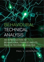 Behavioural Technical Analysis: An Introduction to Behavioural Finance and Its Role in Technical Analysis 1905641419 Book Cover