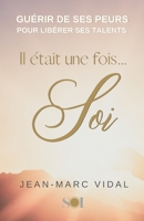 Il était une fois Soi: Guérir de ses peurs pour libérer ses talents B09JRG42GG Book Cover