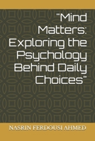 "Mind Matters: Exploring the Psychology Behind Daily Choices" B0F3DLT669 Book Cover