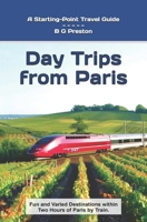 Day Trips from Paris: Fun and Varied Destinations Within Two Hours of Paris by Train (Starting-Point Travel Guides) B0DY1NDWHQ Book Cover
