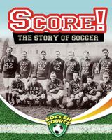 Score! The Story of Soccer 0778702510 Book Cover
