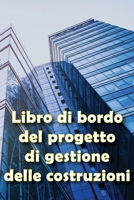 Libro di bordo del progetto di gestione delle costruzioni: Regalo per i capisquadra Libro di bordo per registrare la manodopera, le attività, i ... sulla costruzione 1803861479 Book Cover