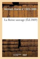 La Reine Sauvage 1507883161 Book Cover