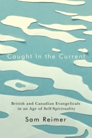 Caught in the Current: British and Canadian Evangelicals in an Age of Self-Spirituality 0228016967 Book Cover