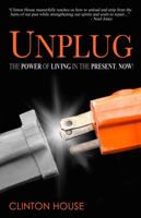 Unplug: The Power Of Living In The Present, Now! 0999524003 Book Cover