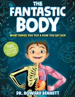 The Fantastic Body: What Makes You Tick  How You Get Sick 1623368898 Book Cover