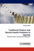 Traditional Healers and Mental Health Problems in Uganda: Traditional healers' Concepts and Management 3838393899 Book Cover