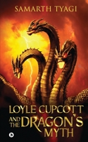 Loyle Cupcott and the Dragon's Myth 1639047468 Book Cover