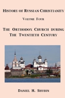 History of Russian Christianity, Volume Four, the Russian Orthodox Church During the Twentieth Century 1365408450 Book Cover