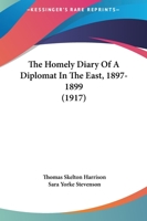 The homely diary of a diplomat in the East, 1897-1899 1165698862 Book Cover