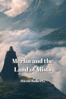 Merlin and the Land of Mists B0DPNHQC95 Book Cover