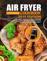 Air Fryer Cookbook For Beginners #2019: 600 Most Wanted Air Fryer Recipes: 1000 Day Easy to Make and Delicious Air Fryer Recipes Plan For Your Family 1095251538 Book Cover