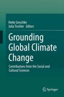 Grounding Global Climate Change: Contributions from the Social and Cultural Sciences 940240371X Book Cover