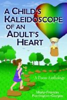 A Child's Kaleidoscope of an Adult's Heart 1420849328 Book Cover