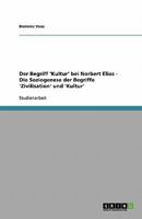 Der Begriff 'Kultur' bei Norbert Elias - Die Soziogenese der Begriffe 'Zivilisation' und 'Kultur' 3638771520 Book Cover