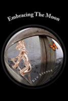 Embracing the Moon: Twenty-Five Little Worlds 0980927374 Book Cover