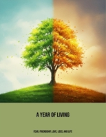 A Year Of Living: Fear, Friendship, Love, Loss, And Life B0FP9G79W6 Book Cover