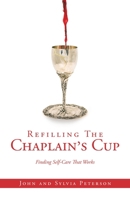 Refilling The Chaplain’s Cup: Finding Self-Care That Works John and Sylvia Peterson B0CKKVDBXK Book Cover