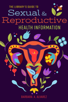 The Library's Guide to Sexual and Reproductive Health Information 0838938655 Book Cover