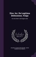Diss. Iur. De Legitima Defensione, Vulgo: Von Der Noth- Und Gegen-wehr 1348285818 Book Cover