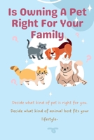 Is Owning A Pet Right For Your Family: What Type of Pet best fits your lifestyle• B0C7T5RNG4 Book Cover