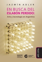 En busca del eslab�n perdido: Arte y tecnolog�a en Argentina 8418095431 Book Cover