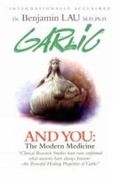 Garlic and You: The Modern Medicine 1896817025 Book Cover