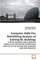 Computer Aidid Fire Retrofitting Analysis of Existing RC Buildings: A DETAIL RESEARCH AND COMPUTER AIDED STUDY FOR THE FIRE RETROFITTING ANALYSIS OF THE EXISTING FIRE DAMAGED HIGH RISE BUILDINGS 3639273834 Book Cover