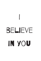 I believe in you notebook for motivation: Inspiring notebook 1676236414 Book Cover