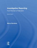 Investigative Reporting: From Premise to Publication 1138572152 Book Cover