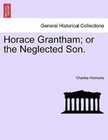 Horace Grantham; or, The Neglected Son 1010270559 Book Cover