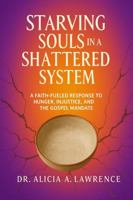 Starving Souls in a Shattered System: A Faith-Fueled Response to Hunger, Injustice, and the Gospel Mandate B0G4HJB15X Book Cover