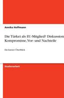 Die Türkei als EU-Mitglied? Diskussionen, Kompromisse, Vor- und Nachteile: Ein kurzer Überblick 3638752933 Book Cover