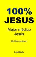 100% Jesus: Mejor m�dico Jes�s 1083091778 Book Cover
