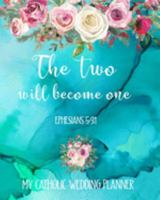 The Two Will Become One Ephesians 5:31 My Catholic Wedding Planner: Boho Bible Verse Organizer and Budget Worksheet For Brides To Be: Budget, ... For The Bride To Be (The Wedding Planner) 1695262743 Book Cover