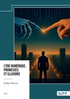 L'ère numérique, promesses et illusions (French Edition) B0FBQ19WWY Book Cover