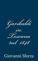 Garibaldi in Toscana Nel 1848 (Italian Edition) 1481227408 Book Cover