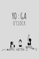 Yoga O'clock : Internet Password Organizer and Logbook Discrete, Password Keeper Journal with Alphabet Tabs : a Thoughtful Christmas and Birthday Gift for Yoga Lovers and Instructor Yoga Gifts 1675862540 Book Cover