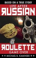 Life After Russian Roulette: Game Over 1497483182 Book Cover