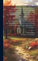 Genève Religieuse Au Dix-neuvième Siècle Ou Tableau Des Faits Qui Depuis 1815 Ont Accompagné Dans Cette Ville Le Développement De L'individualisme ... De L'eglise De Calvin... 1020542209 Book Cover