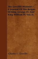 The Greville Memoirs: A Journal of the Reigns of King George IV, King William IV and Queen Victoria -- Volume 2 1108030122 Book Cover